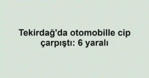 Tekirdağ'da otomobille cip çarpıştı: 6 yaralı