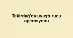 Tekirdağ'da uyuşturucu operasyonu