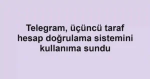 Telegram, üçüncü taraf hesap doğrulama sistemini kullanıma sundu