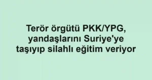 Terör örgütü PKK/YPG, yandaşlarını Suriye'ye taşıyıp silahlı eğitim veriyor