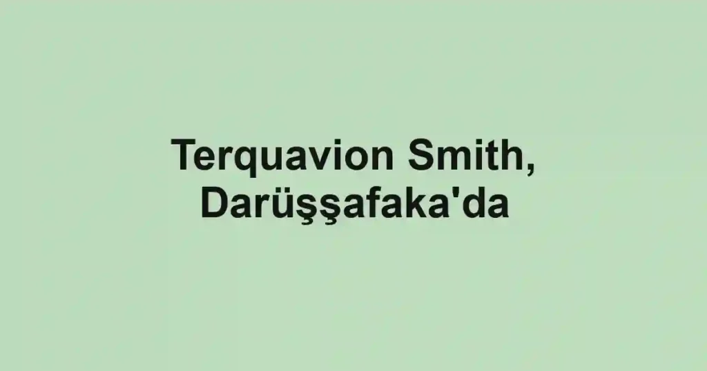 Terquavion Smith, Darüşşafaka'da