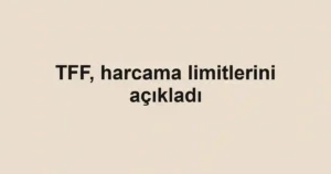 TFF, harcama limitlerini açıkladı