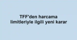 TFF'den harcama limitleriyle ilgili yeni karar