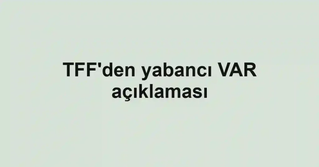 TFF'den yabancı VAR açıklaması