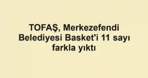 TOFAŞ, Merkezefendi Belediyesi Basket'i 11 sayı farkla yıktı
