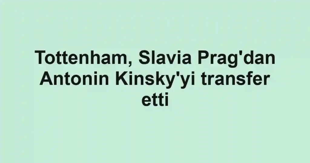 Tottenham, Slavia Prag'dan Antonin Kinsky'yi transfer etti