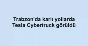 Trabzon'da karlı yollarda Tesla Cybertruck görüldü