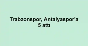 Trabzonspor, Antalyaspor'a 5 attı