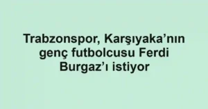Trabzonspor, Karşıyaka’nın genç futbolcusu Ferdi Burgaz’ı istiyor