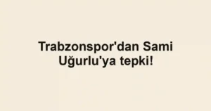 Trabzonspor'dan Sami Uğurlu'ya tepki!