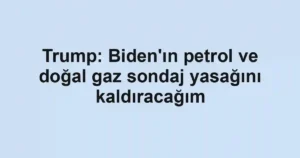 Trump: Biden'ın petrol ve doğal gaz sondaj yasağını kaldıracağım