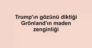 Trump'ın gözünü diktiği Grönland'ın maden zenginliği
