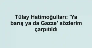 Tülay Hatimoğulları: 'Ya barış ya da Gazze' sözlerim çarpıtıldı