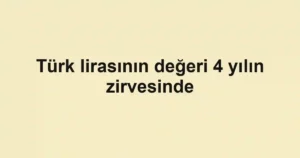 Türk lirasının değeri 4 yılın zirvesinde