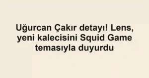 Uğurcan Çakır detayı! Lens, yeni kalecisini Squid Game temasıyla duyurdu