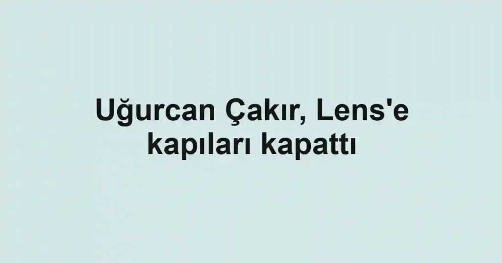 Uğurcan Çakır, Lens'e kapıları kapattı