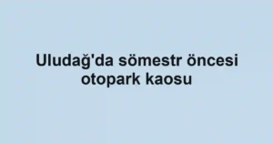 Uludağ'da sömestr öncesi otopark kaosu