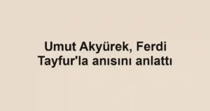Umut Akyürek, Ferdi Tayfur'la anısını anlattı