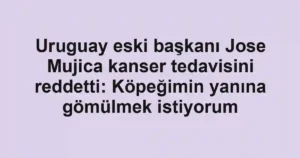 Uruguay eski başkanı Jose Mujica kanser tedavisini reddetti: Köpeğimin yanına gömülmek istiyorum