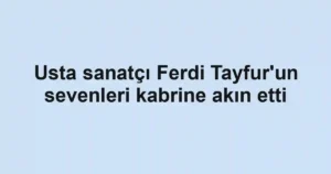 Usta sanatçı Ferdi Tayfur'un sevenleri kabrine akın etti