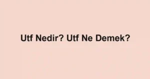 Utf Nedir? Utf Ne Demek?