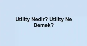 Utility Nedir? Utility Ne Demek?