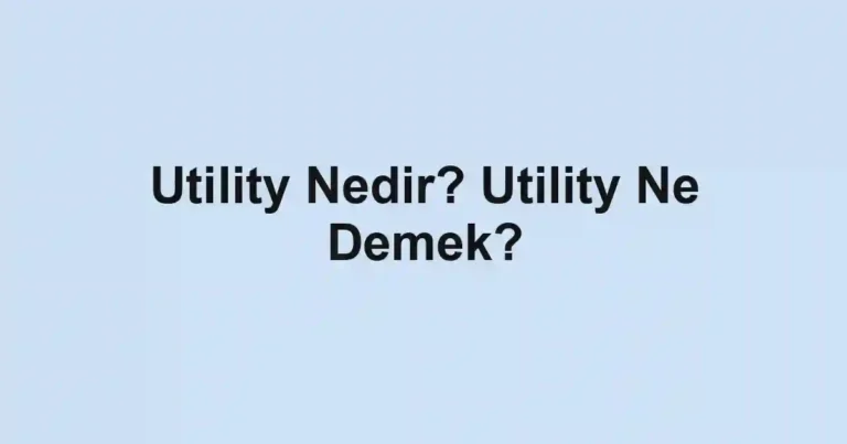 Utility Nedir? Utility Ne Demek?