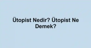 Ütopist Nedir? Ütopist Ne Demek?