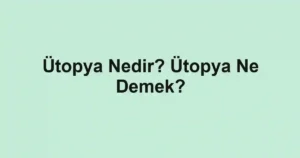 Ütopya Nedir? Ütopya Ne Demek?