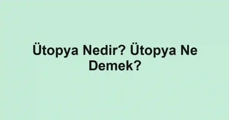 Ütopya Nedir? Ütopya Ne Demek?