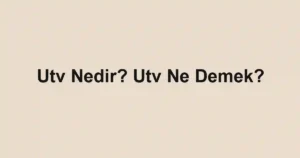 Utv Nedir? Utv Ne Demek?