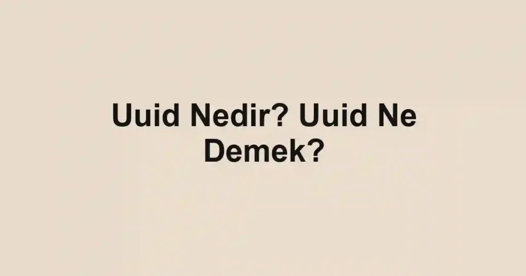 Uuid Nedir? Uuid Ne Demek?