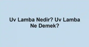Uv Lamba Nedir? Uv Lamba Ne Demek?