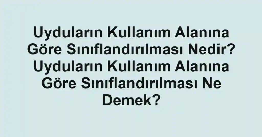 Uyduların Kullanım Alanına Göre Sınıflandırılması Nedir? Uyduların Kullanım Alanına Göre Sınıflandırılması Ne Demek?