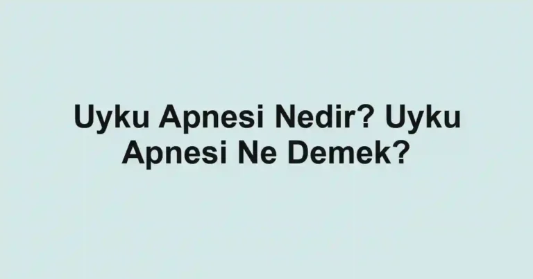 Uyku Apnesi Nedir? Uyku Apnesi Ne Demek?