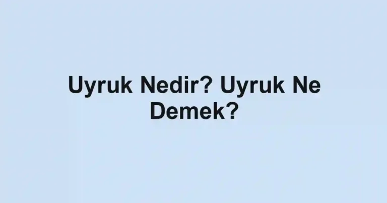 Uyruk Nedir? Uyruk Ne Demek?