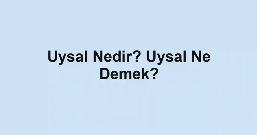 Uysal Nedir? Uysal Ne Demek?