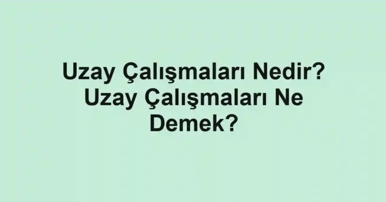 Uzay Çalışmaları Nedir? Uzay Çalışmaları Ne Demek?