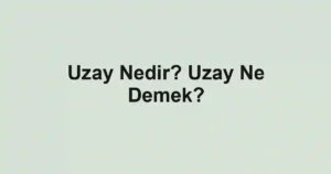Uzay Nedir? Uzay Ne Demek?