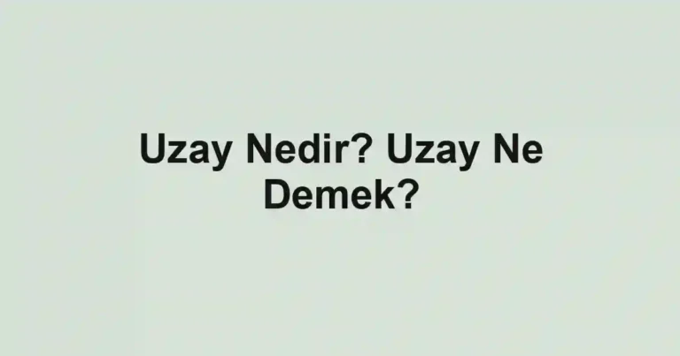 Uzay Nedir? Uzay Ne Demek?