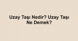 Uzay Taşı Nedir? Uzay Taşı Ne Demek?