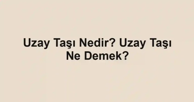 Uzay Taşı Nedir? Uzay Taşı Ne Demek?