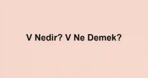 V Nedir? V Ne Demek?