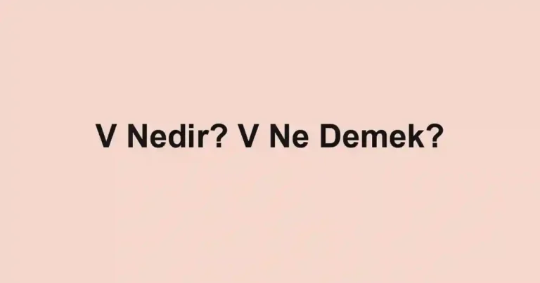 V Nedir? V Ne Demek?