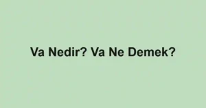 Va Nedir? Va Ne Demek?