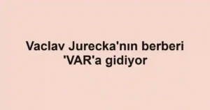 Vaclav Jurecka'nın berberi 'VAR'a gidiyor