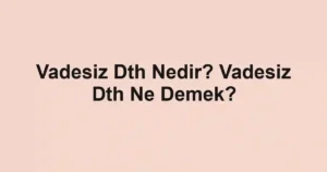 Vadesiz Dth Nedir? Vadesiz Dth Ne Demek?