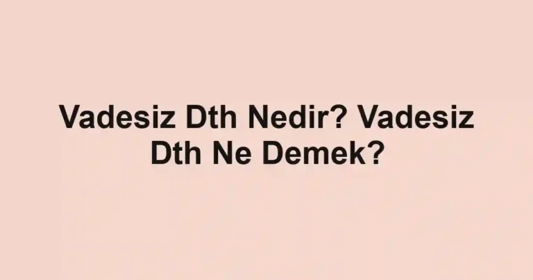 Vadesiz Dth Nedir? Vadesiz Dth Ne Demek?