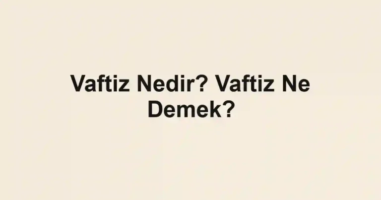 Vaftiz Nedir? Vaftiz Ne Demek?
