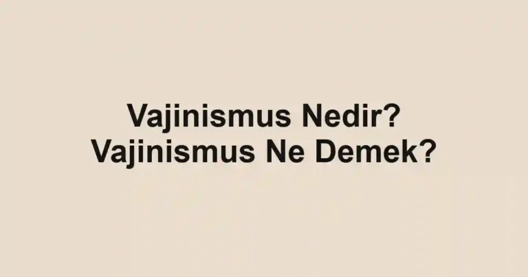 Vajinismus Nedir? Vajinismus Ne Demek?